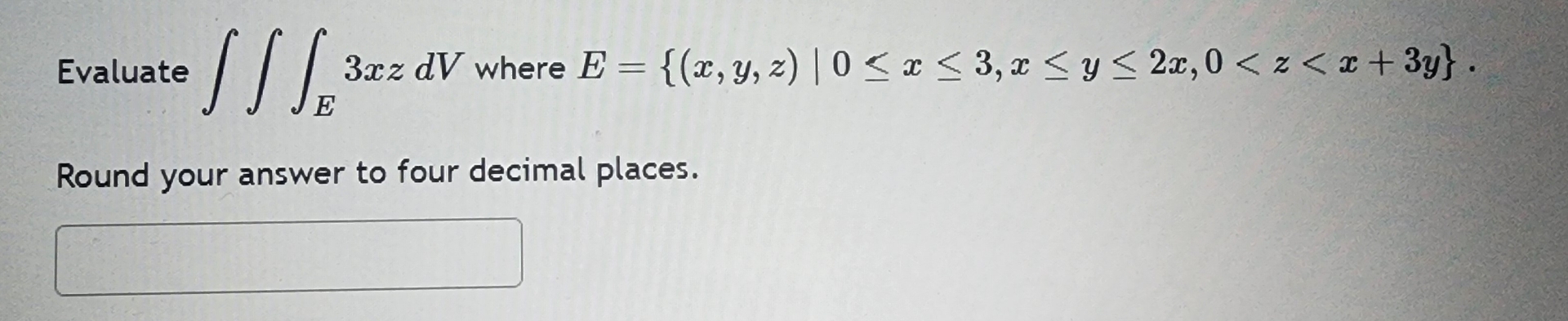 Evaluate E 3 x z d V where