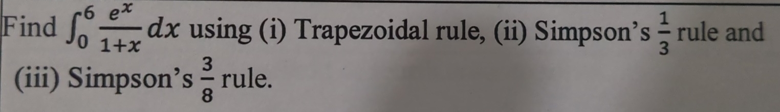 Find 0 6 e x 1 + x d x using ( i ) Trapezoidal