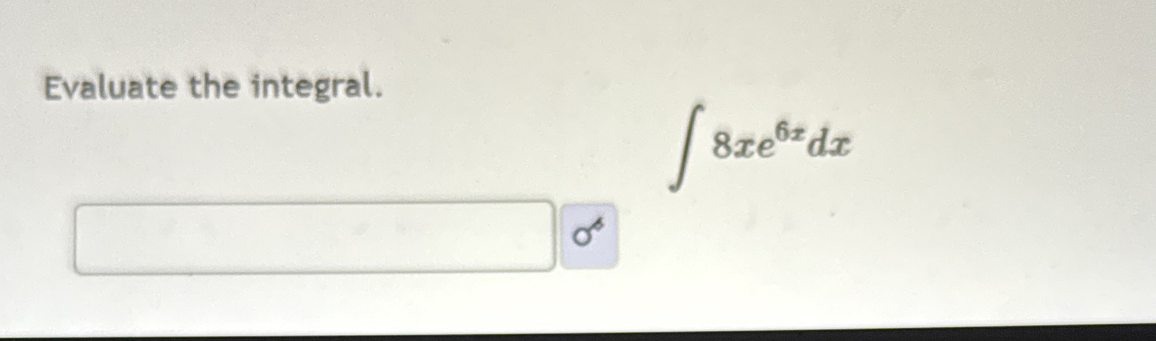 Evaluate the integral. 8 x e 6 x d x