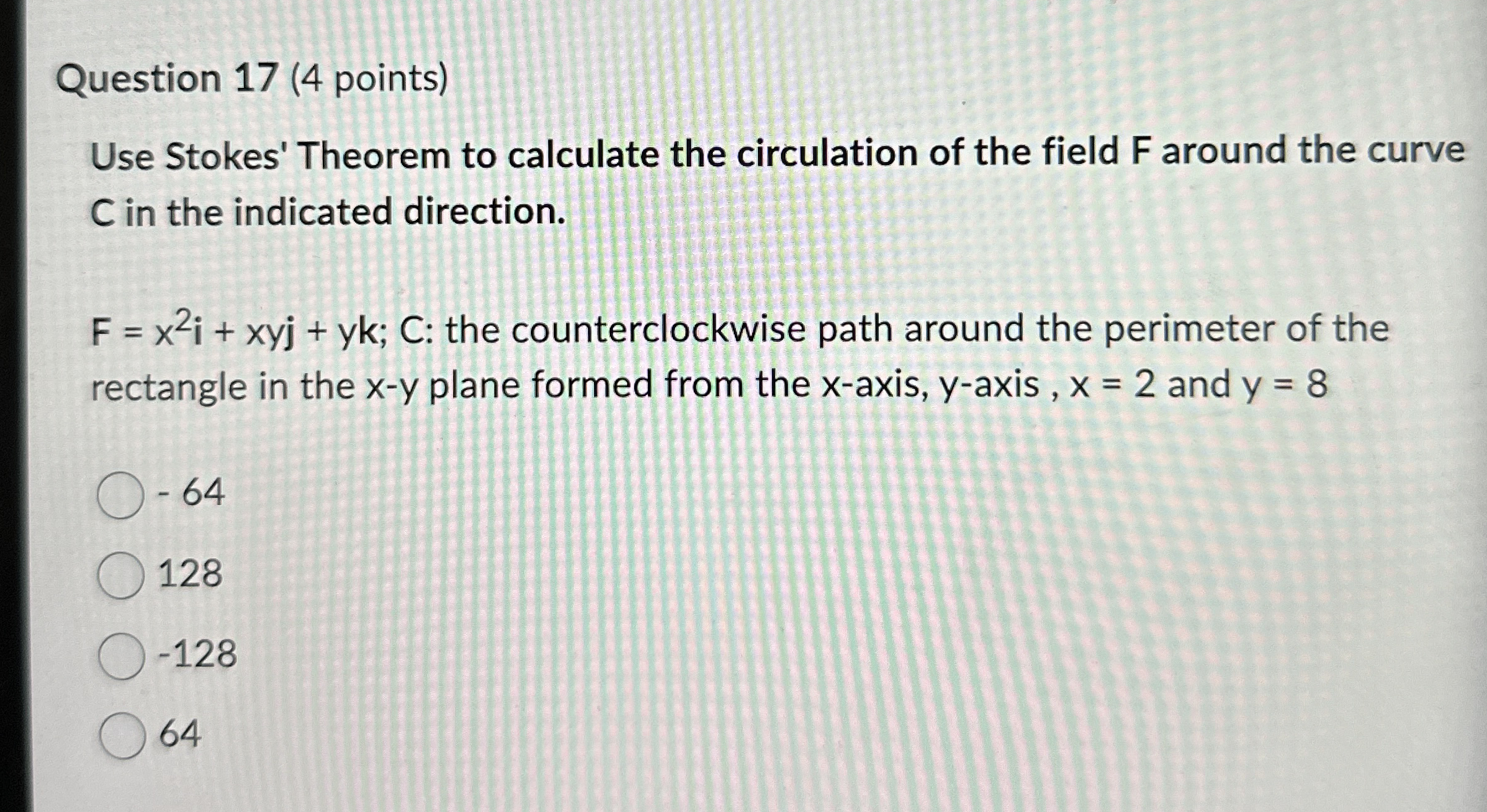 Question 1 7 ( 4 points ) Use Stokes' Theorem to