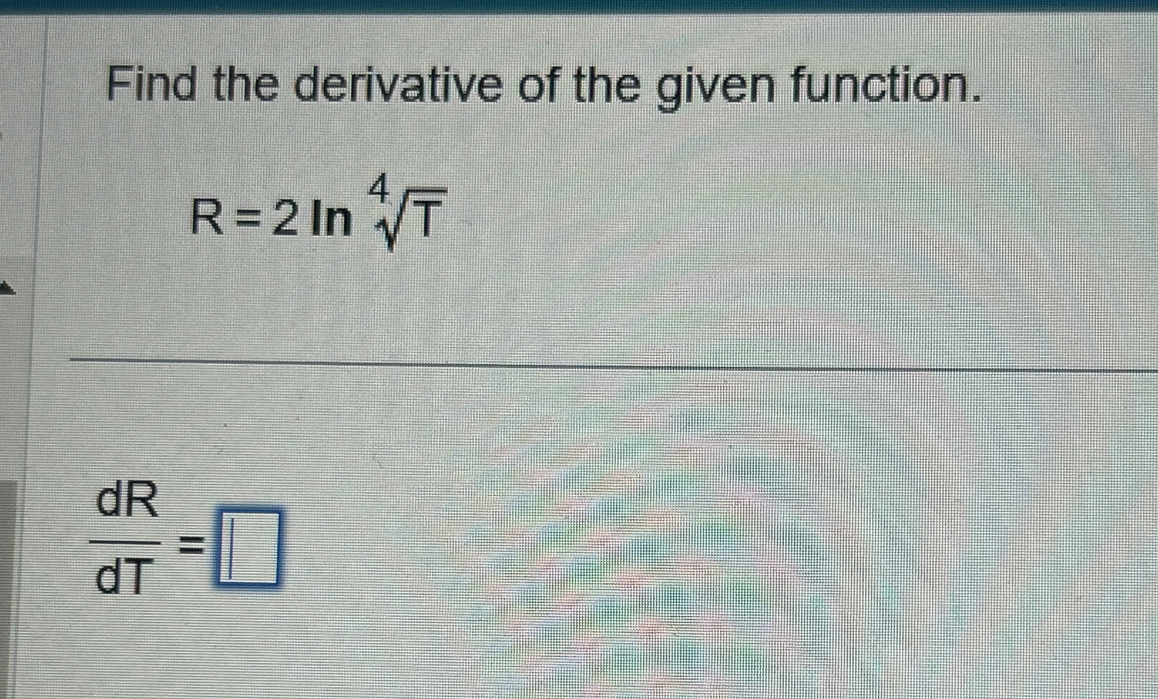 Find the derivative of the given function. R = 2