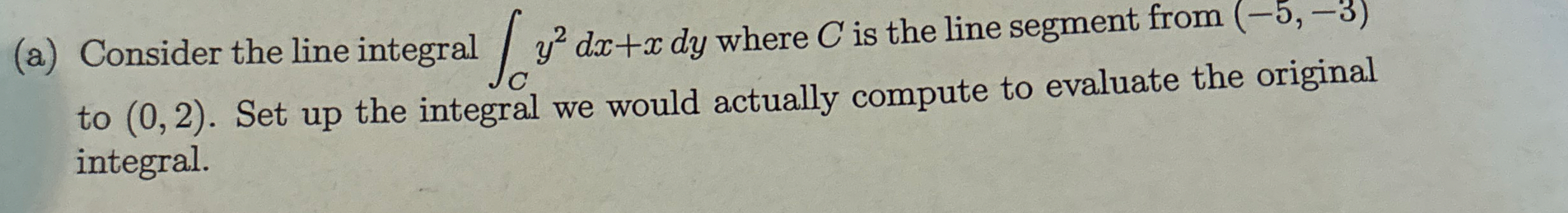 ( a ) Consider the line integral C y 2 d x + x d