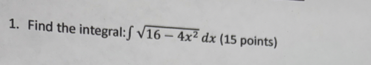 Find the integral: 1 6 - 4 x 2 2 d x ( 1 5 points