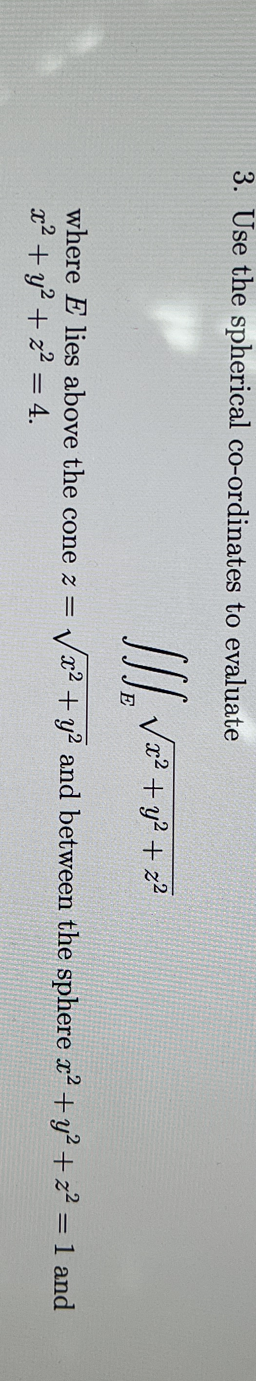 Use the spherical co - ordinates to evaluate E x