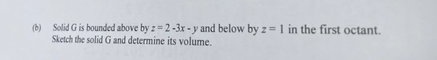 ( b ) Solid G is bounded above by z = 2 - 3 x - y