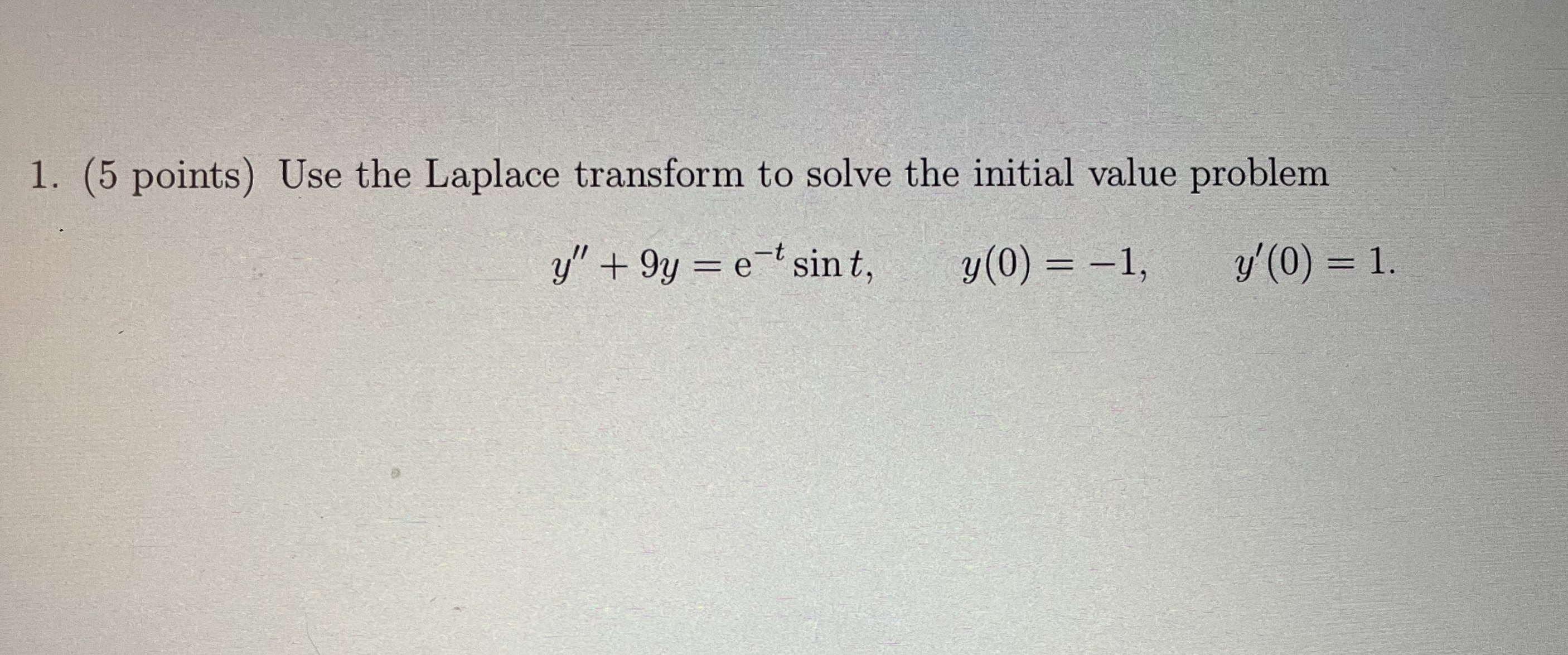 ( 5 points ) Use the Laplace transform to solve