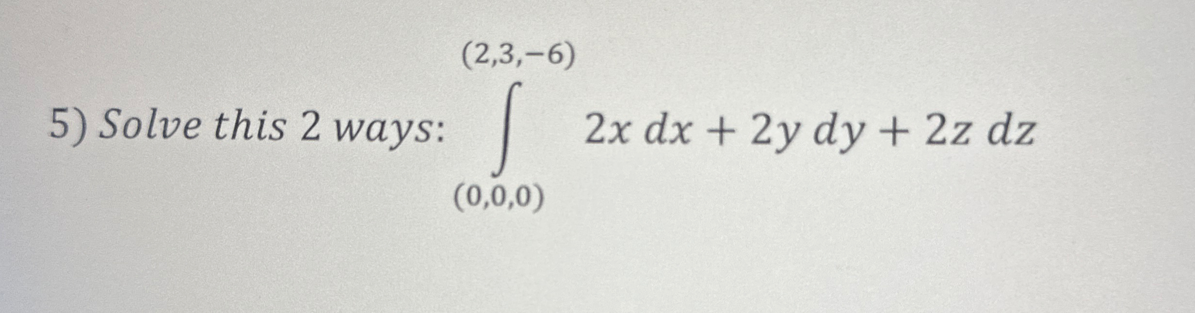 Solve this 2 ways: ( ( ( 0 ) ( 2 , 3 , - 6 ) , 3