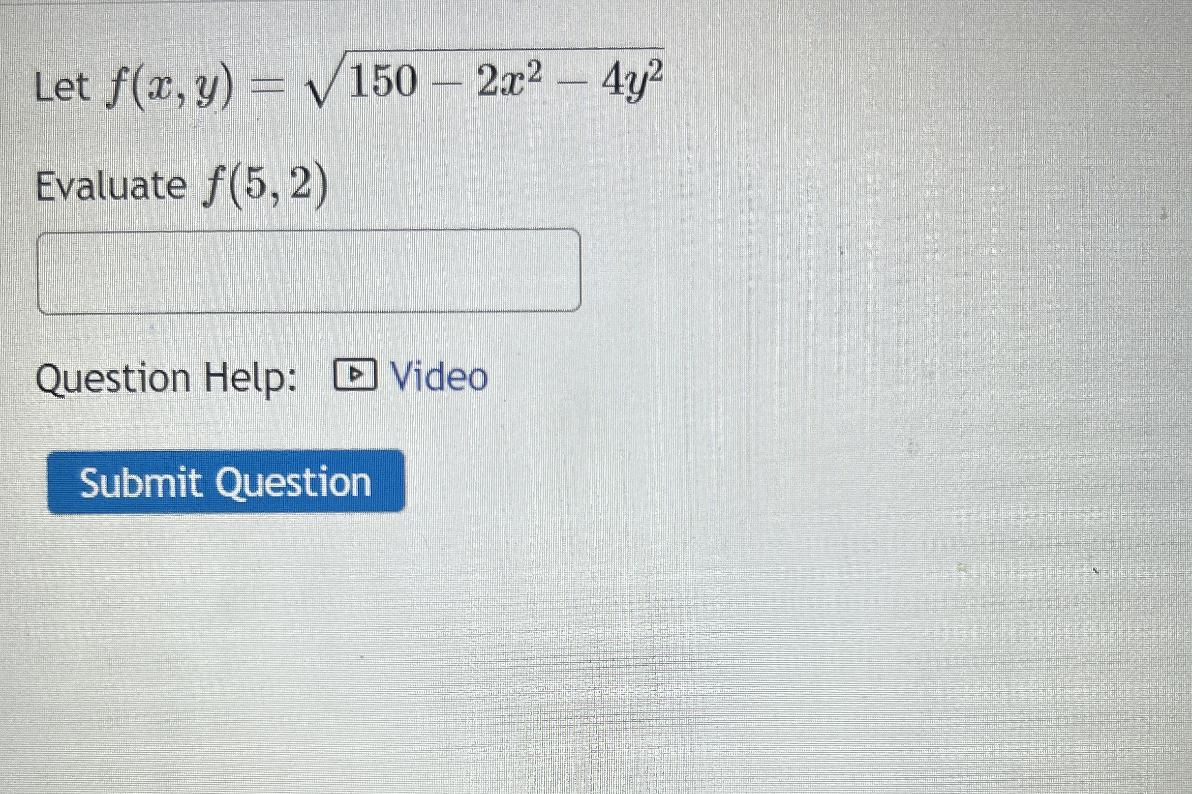 Let f ( x , y ) = 1 5 0 - 2 x 2 - 4 y 2 2