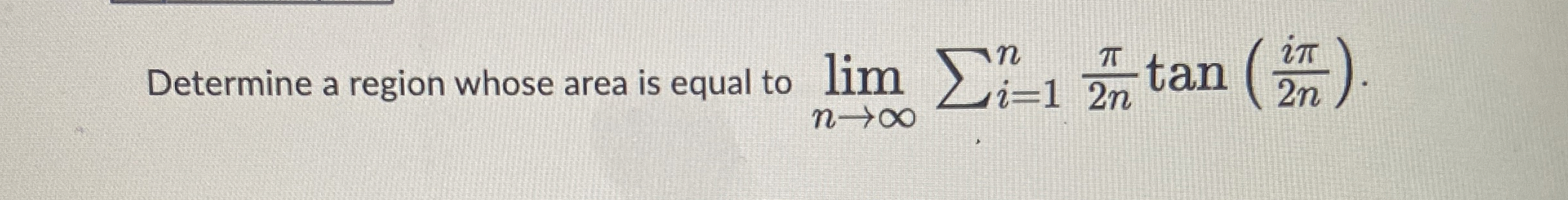 Determine a region whose area is equal to lim n i