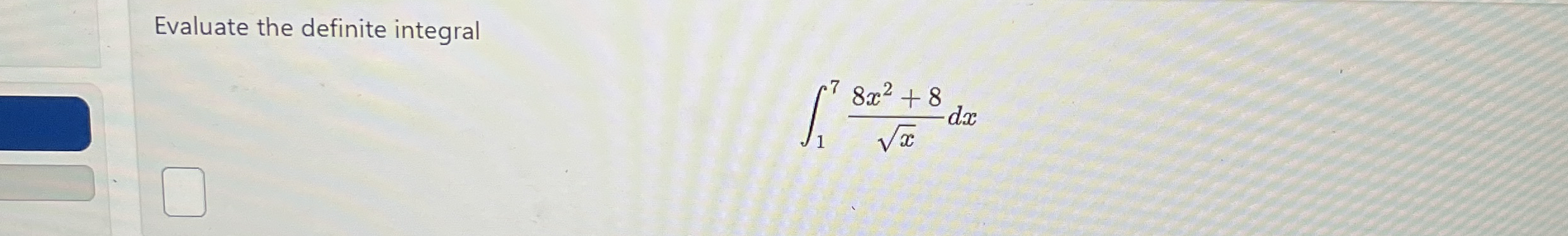Evaluate the definite integral 1 7 8 x 2 + 8 x 2