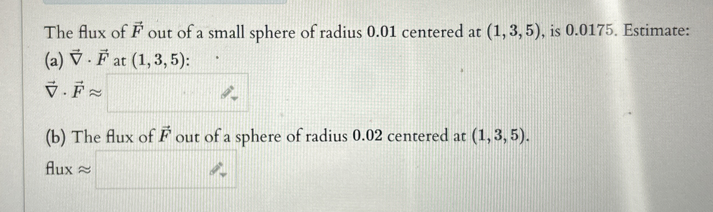 The flux of vec ( F ) out of a small sphere of