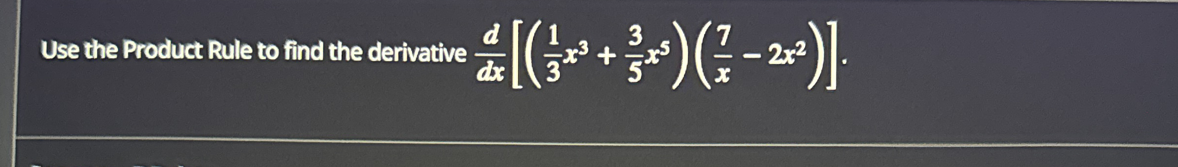 Use the Product Rule to find the derivative d d x