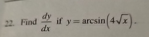 Find d y d x if y = a r c s i n ( 4 x 2 ) .