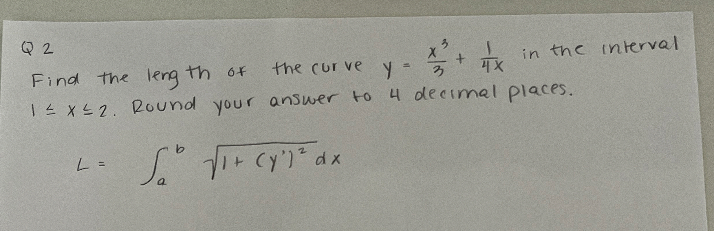 Q 2 Find the length of the curve y = x 3 3 + 1 4