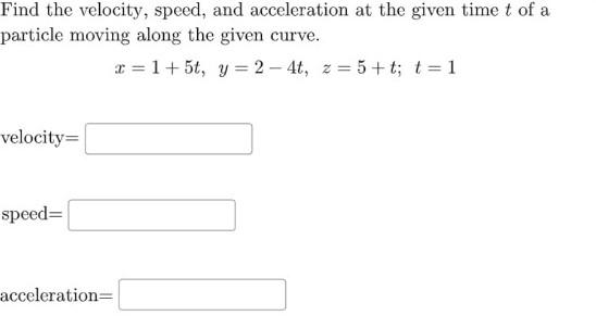 Find the velocity, speed, and acceleration at the
