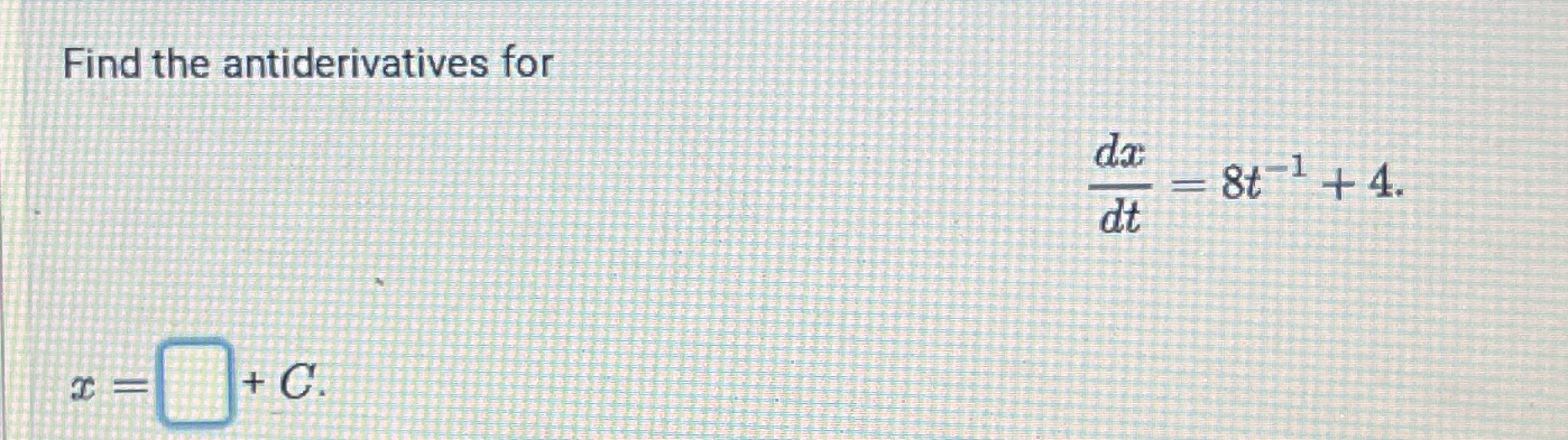 Find the antiderivatives for x = + C .