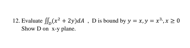 Evaluate D ( x 2 + 2 y ) d A , D is bound by y =