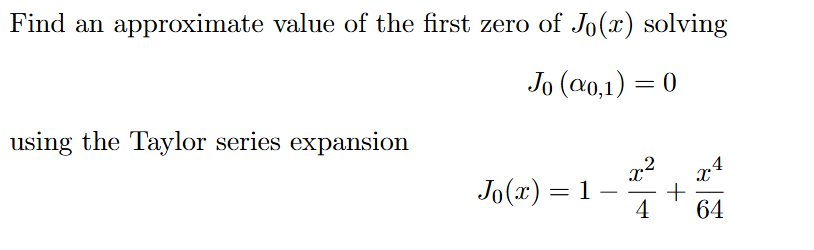 Find an approximate value of the first zero of J