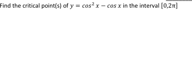 Find the critical point ( s ) of y = c o s 2 x -