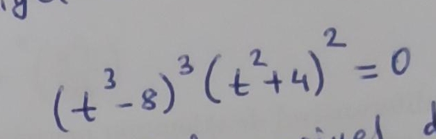 ( t 3 - 8 ) 3 ( t 2 + 4 ) 2 = 0 Find the general