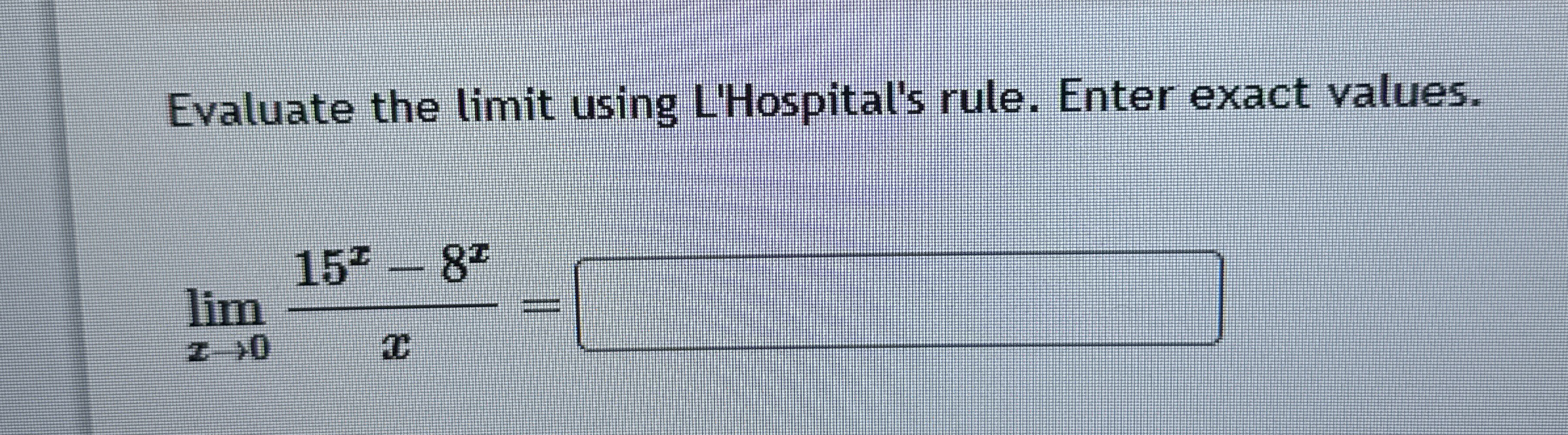 Evaluate the limit using L'Hospital's rule. Enter