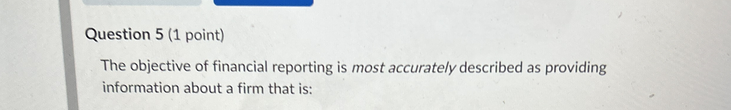 Question 5 ( 1 point ) The objective of financial