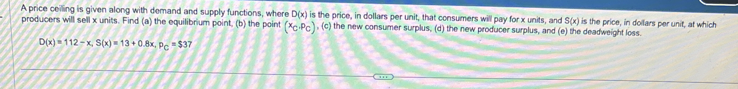 A price ceiling is given along with demand and