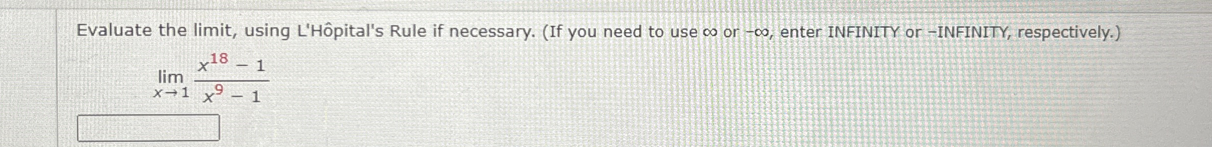 Evaluate the limit , using L ' H pital ' s Rule