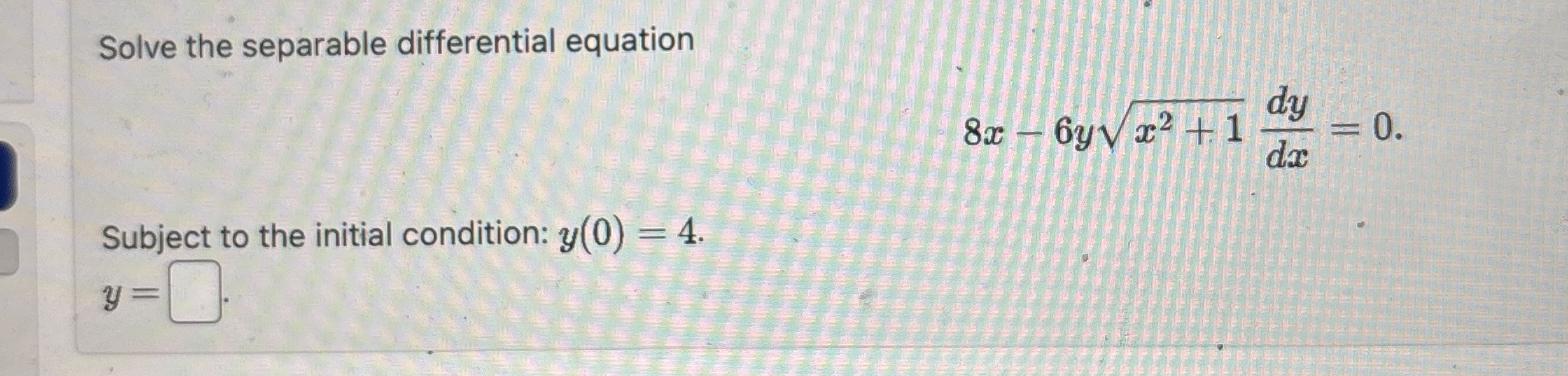 Solve the separable differential equation 8 x - 6