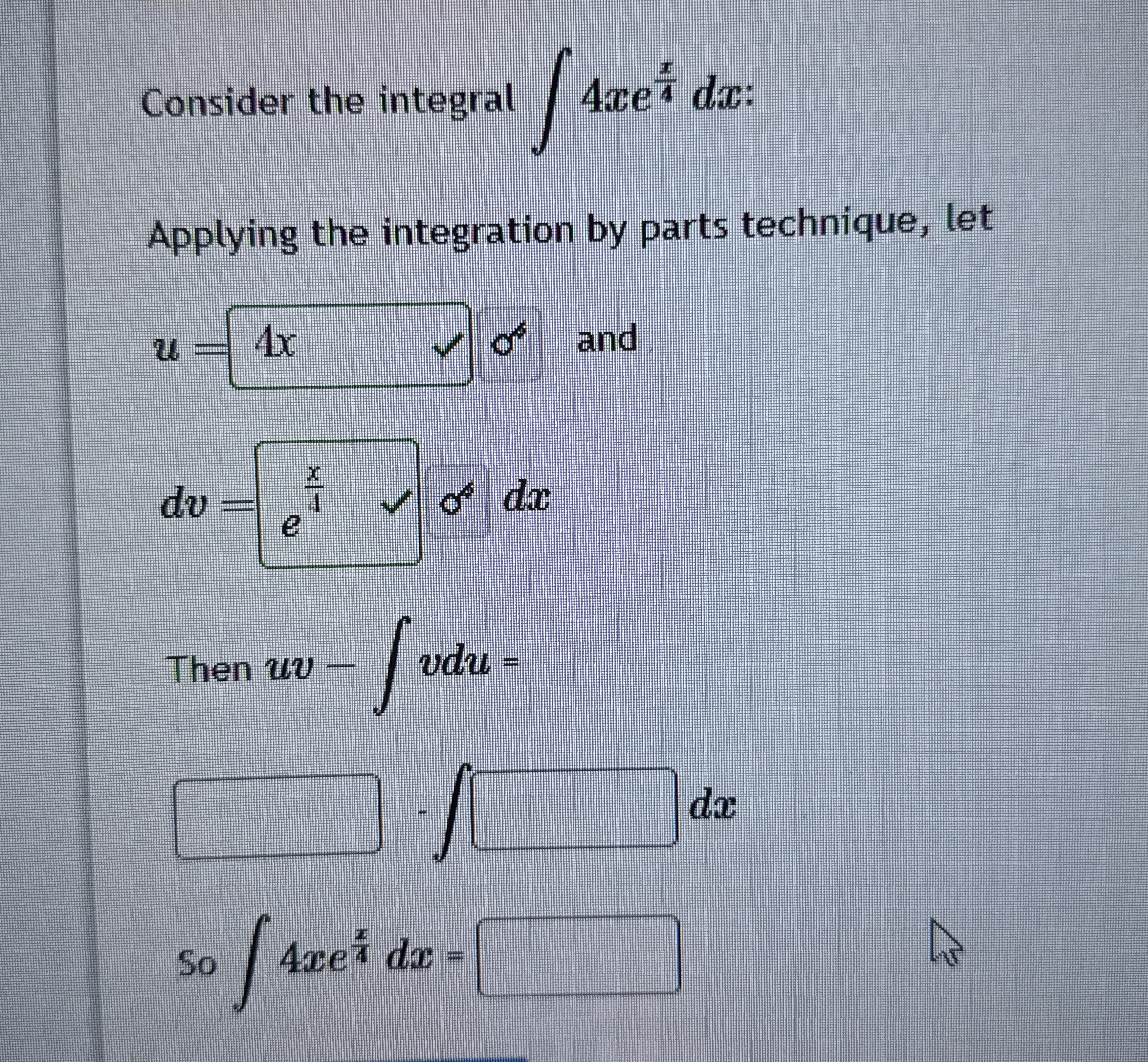 Consider the integral 4 x e x 4 d x : Applying