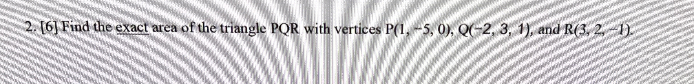 [ 6 ] Find the exact area of the triangle P Q R