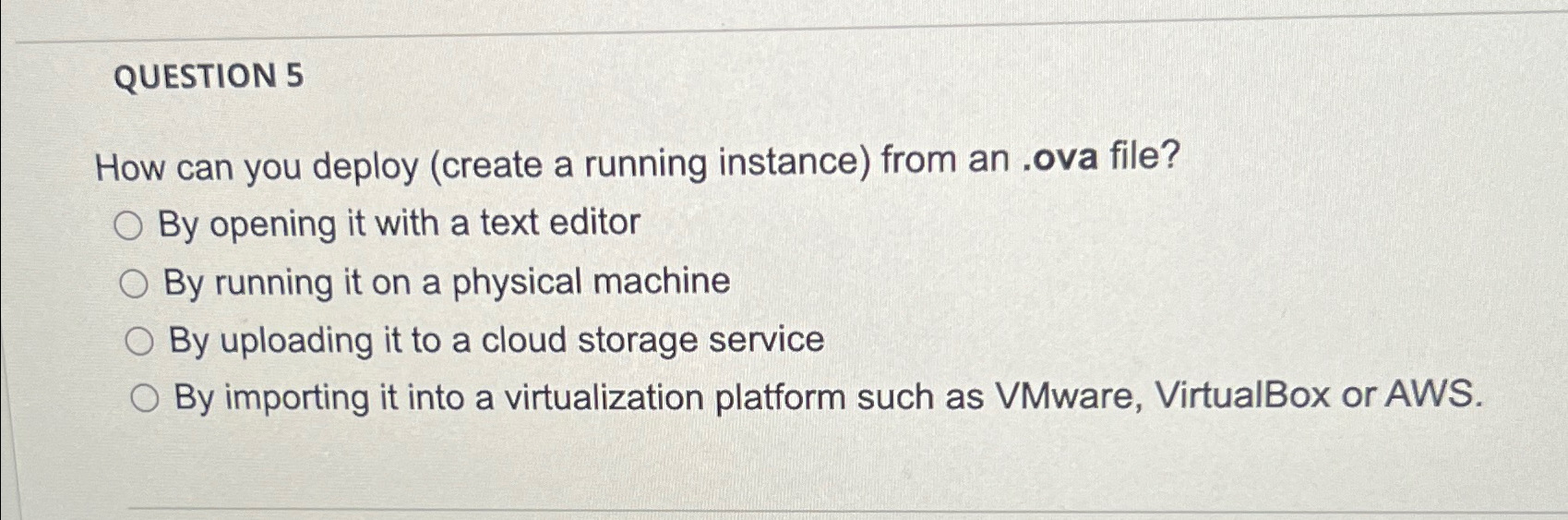 QUESTION 5 How can you deploy ( create a running