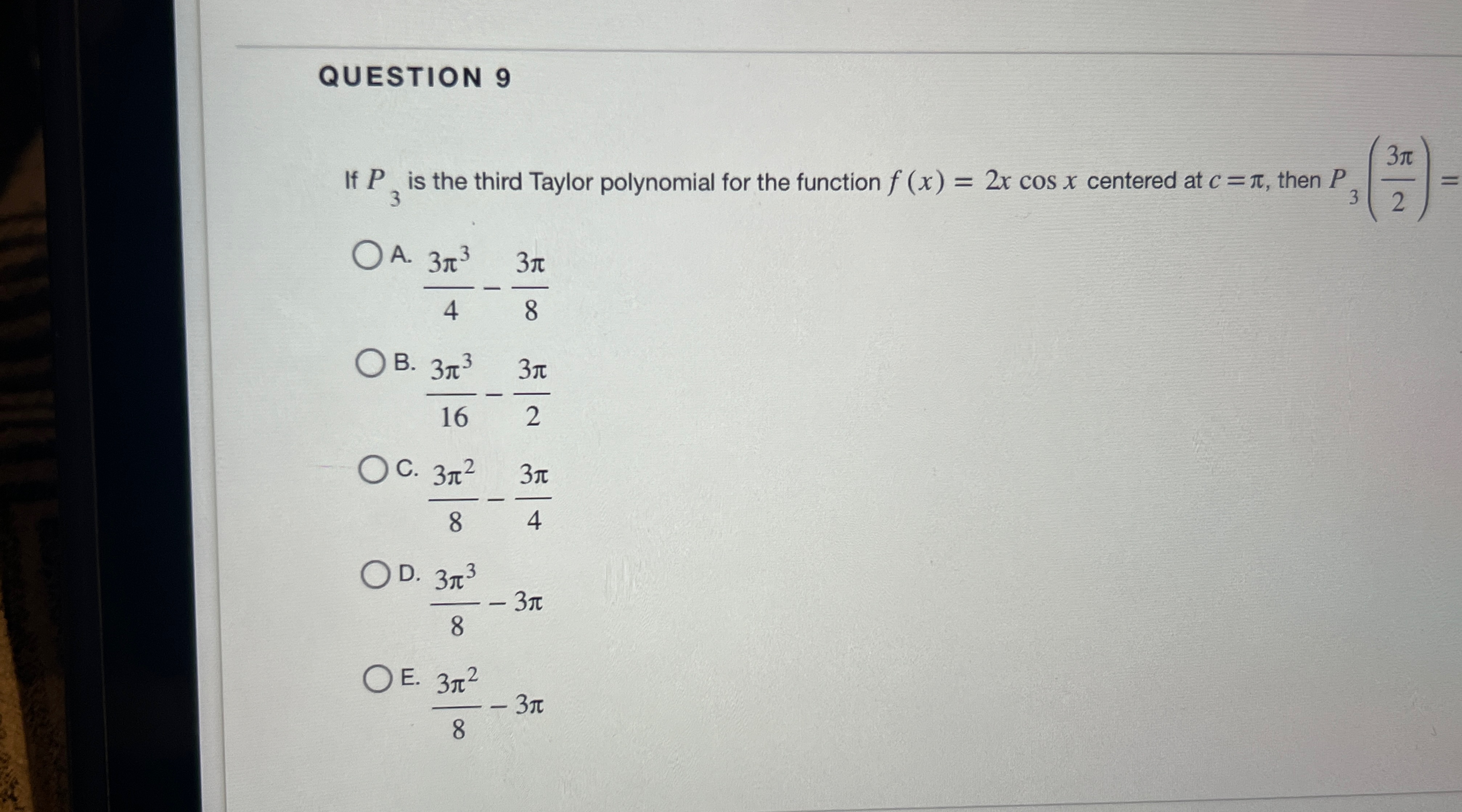 QUESTION 9 If P 3 is the third Taylor polynomial