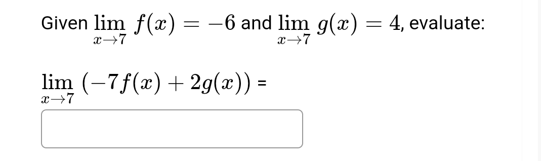 Given lim x 7 f ( x ) = - 6 and lim x 7 g ( x ) =