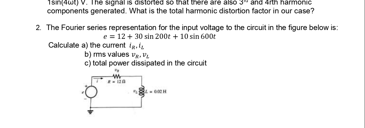 1 s i n ( 4 t ) V . Ihe signal is distorted so