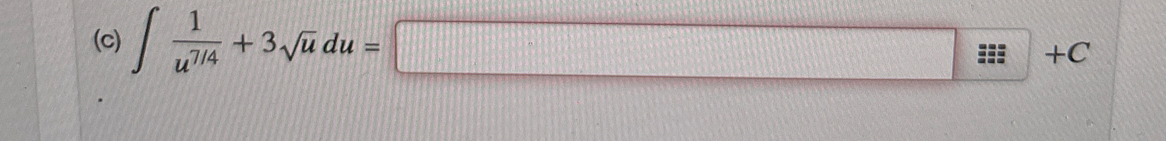( c ) 1 u 7 4 + 3 u 2 d u =