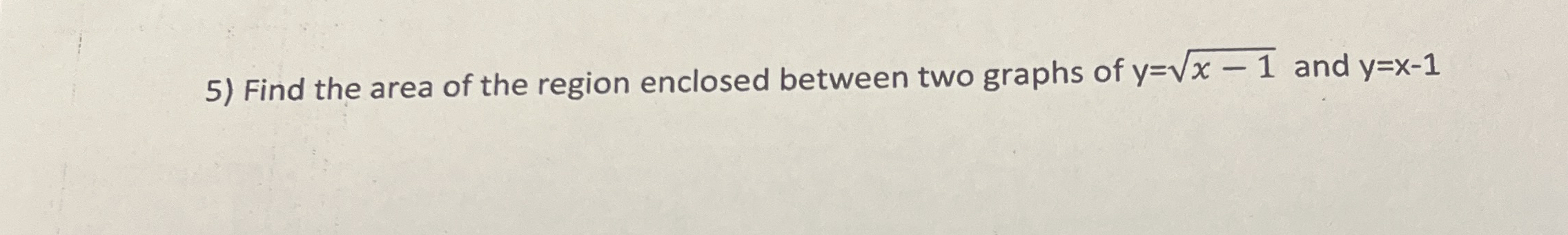 Find the area of the region enclosed between two