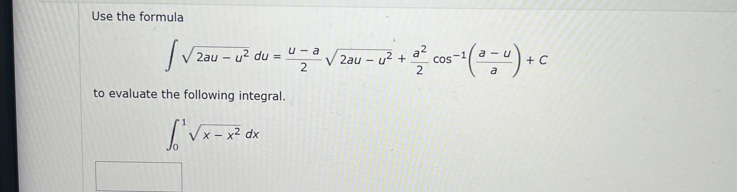 Use the formula 2 a u - u 2 2 d u = u - a 2 2 a u