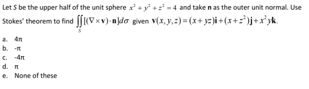 Let S be the upper half of the unit sphere x 2 +