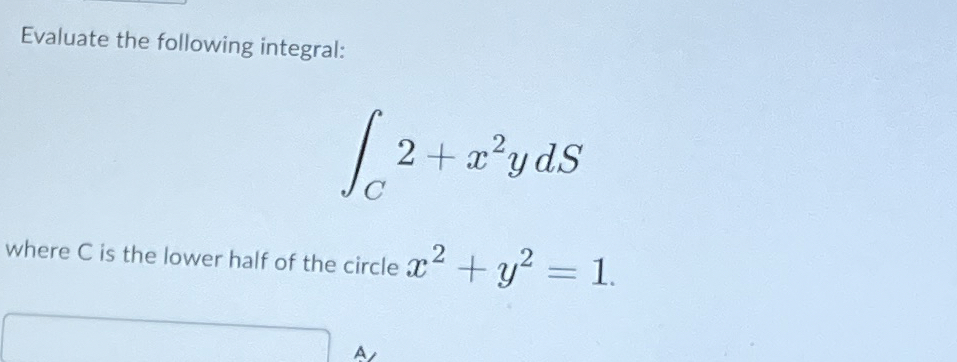 Evaluate the following integral: C 2 + x 2 y d S