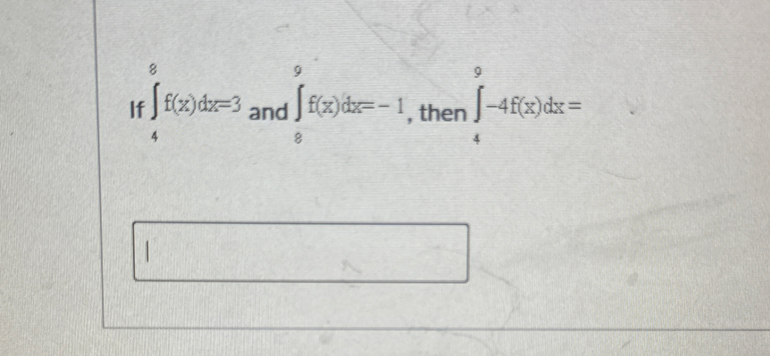 If 4 8 f ( z ) d z = 3 and 8 9 f ( z ) d z = - 1
