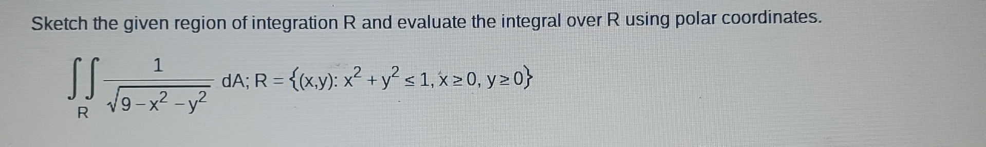 Sketch the given region of integration R and