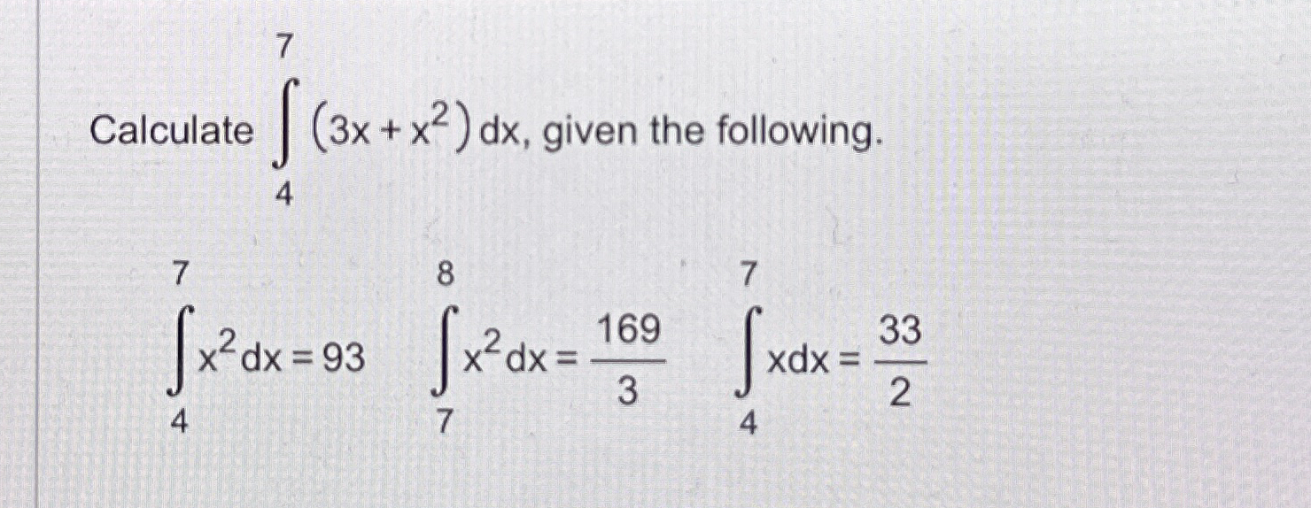 Calculate 4 7 ( 3 x + x 2 ) d x , given the