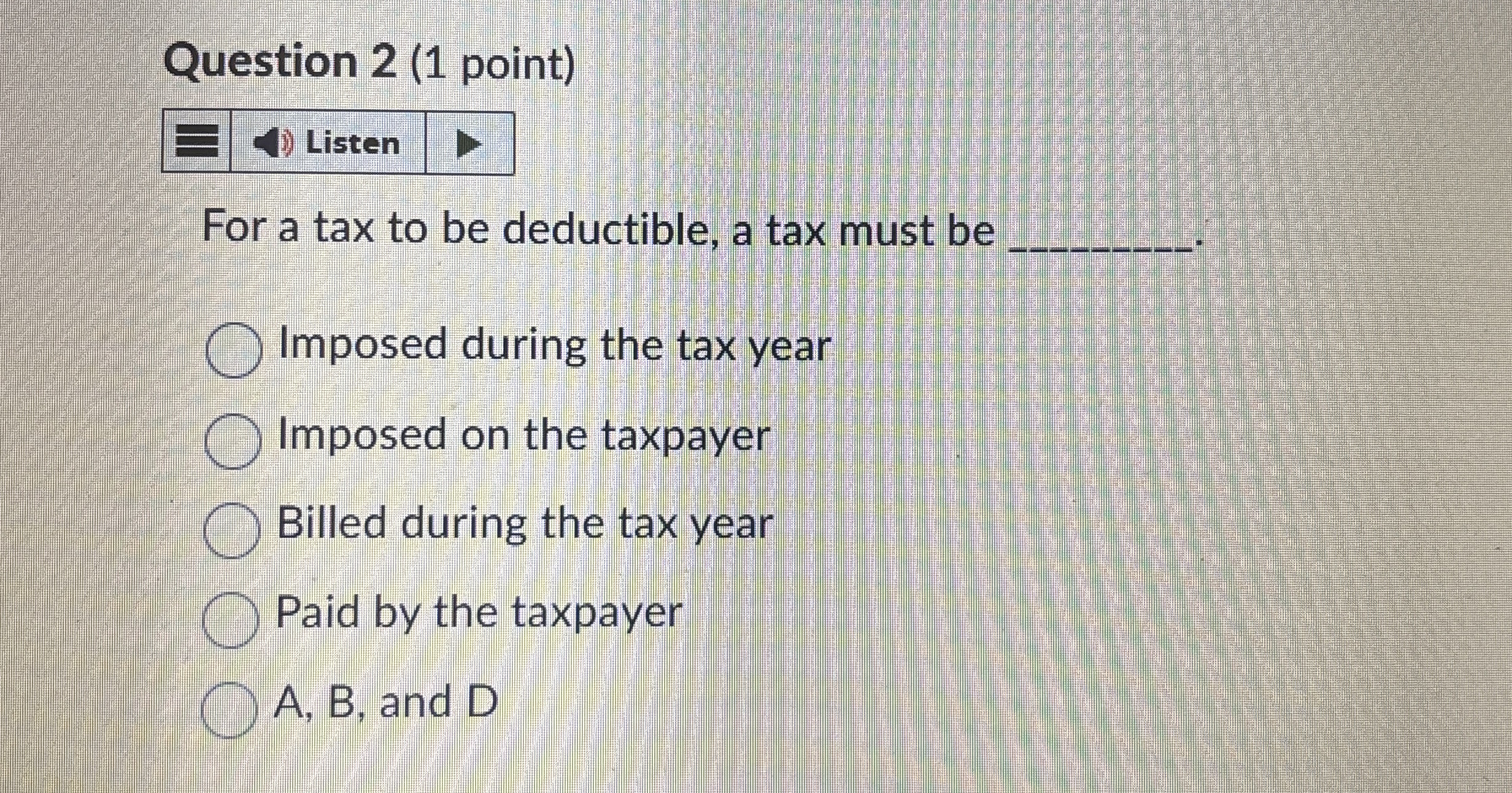 Question 2 ( 1 point ) Listen For a tax to be