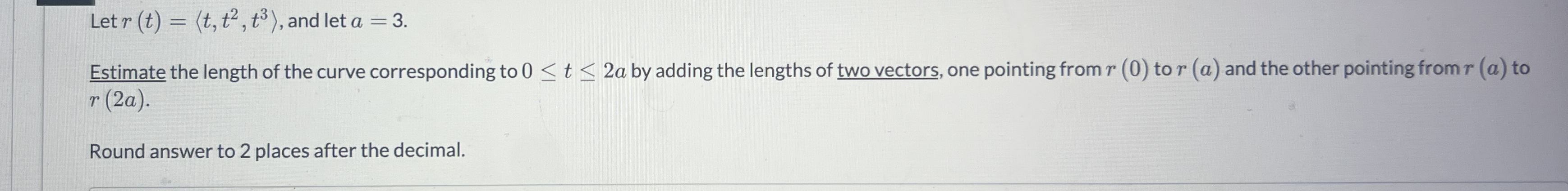 Let r ( t ) = ( : t , t 2 , t 3 : ) , and let a =