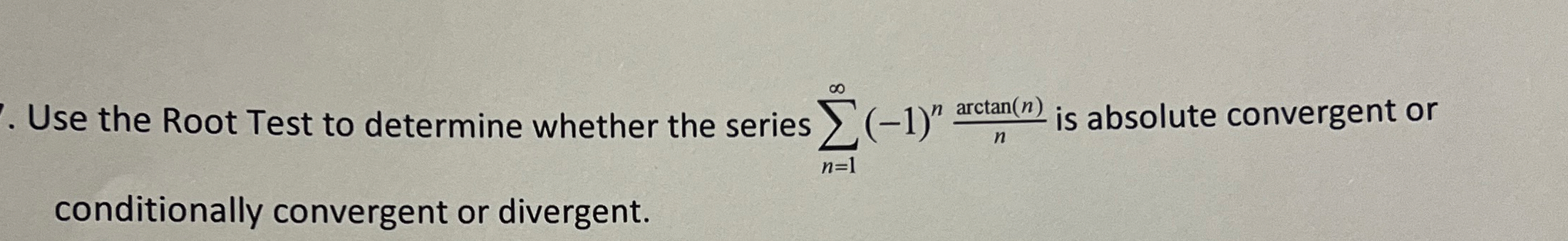 Use the Root Test to determine whether the series