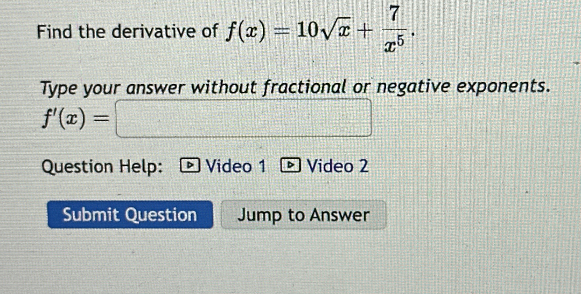 Find the derivative of f ( x ) = 1 0 x 2 + 7 x 5