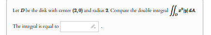 Let D be the disk with center ( 2 , 0 ) and