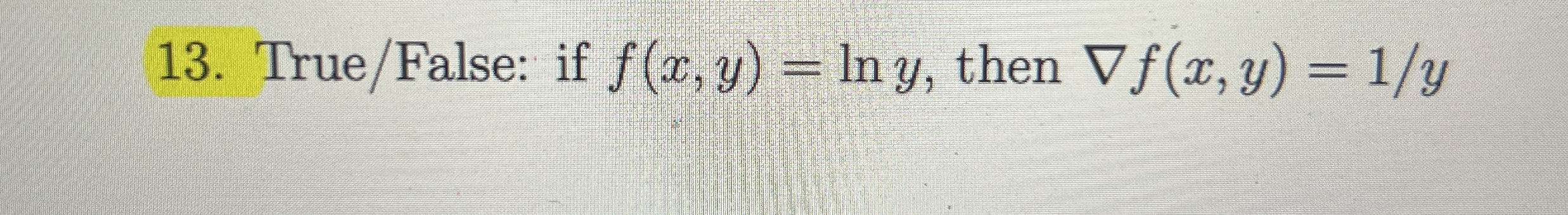 True / False: if f ( x , y ) = l n y , then gradf