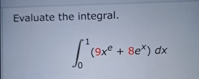 Evaluate the integral. 0 1 ( 9 x e + 8 e x ) d x